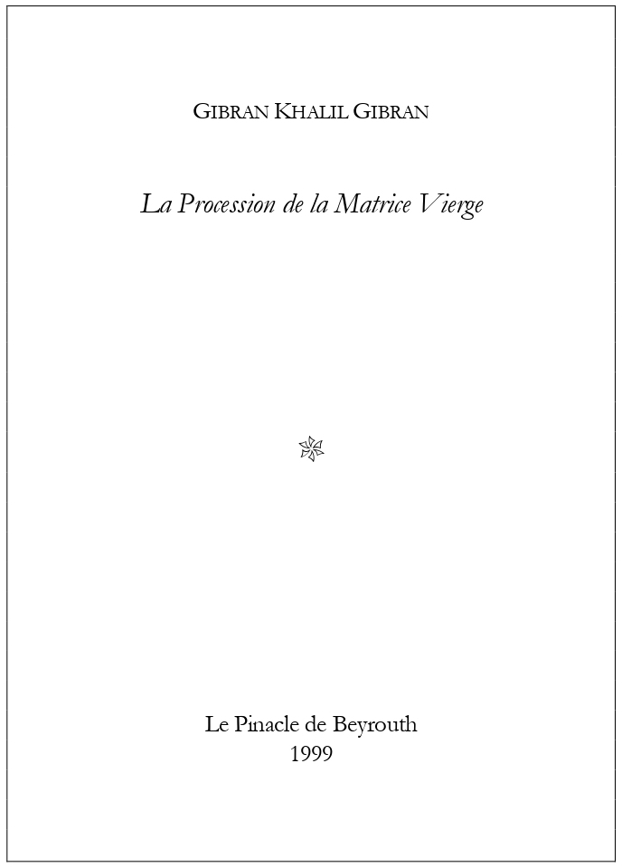 Gibran Khalil Gibran, La Procession de la Matrice Vierge, Interview with Wahib Keyrouz, Le Pinacle de Beyrouth, 1999.